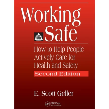 Working Safe: How to Help People Actively Care for Health and Safety 2nd Edition